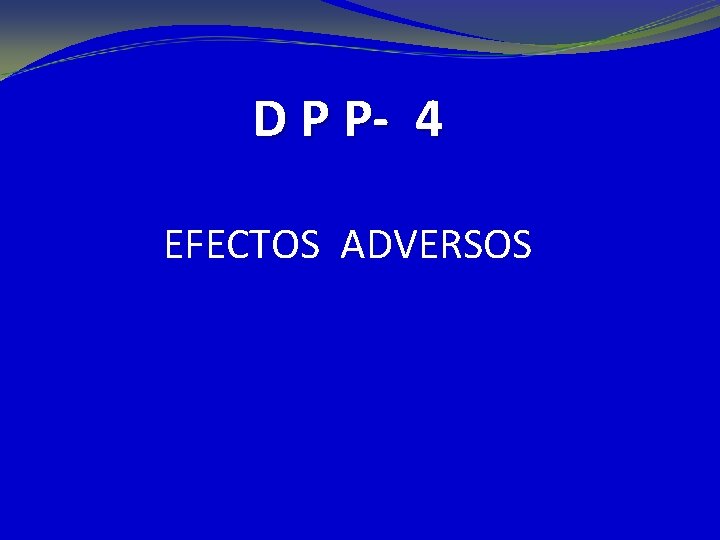 D P P- 4 EFECTOS ADVERSOS 