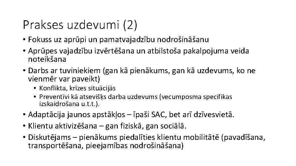 Prakses uzdevumi (2) • Fokuss uz aprūpi un pamatvajadzību nodrošināšanu • Aprūpes vajadzību izvērtēšana