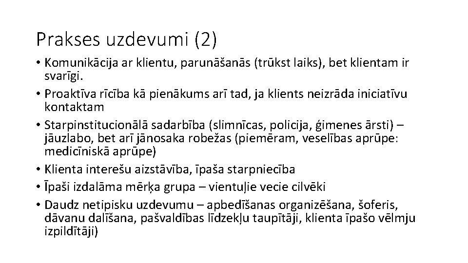 Prakses uzdevumi (2) • Komunikācija ar klientu, parunāšanās (trūkst laiks), bet klientam ir svarīgi.