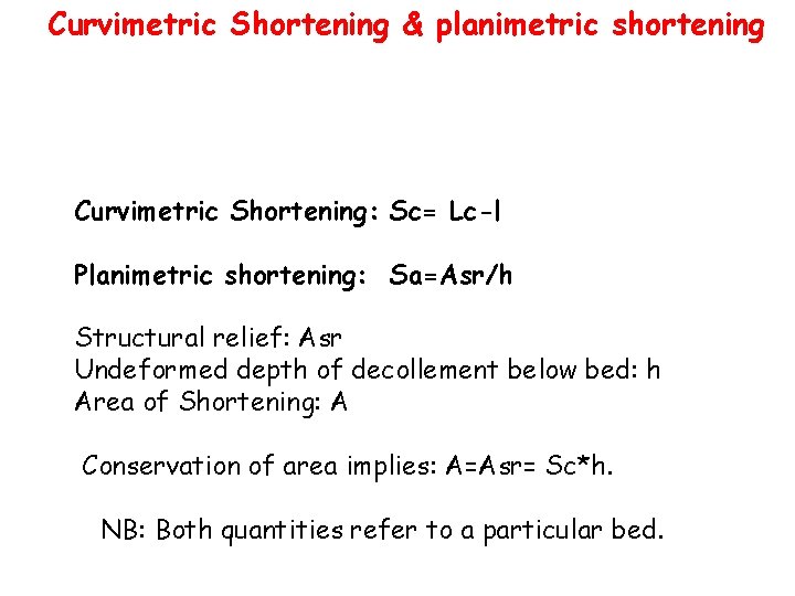 Curvimetric Shortening & planimetric shortening Curvimetric Shortening: Sc= Lc-l Planimetric shortening: Sa=Asr/h Structural relief: