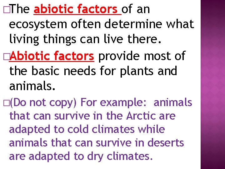 �The abiotic factors of an ecosystem often determine what living things can live there.