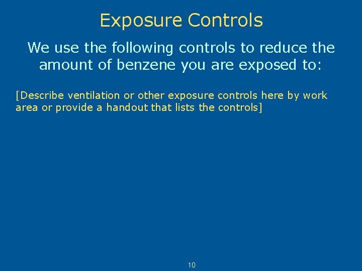 Exposure Controls We use the following controls to reduce the amount of benzene you