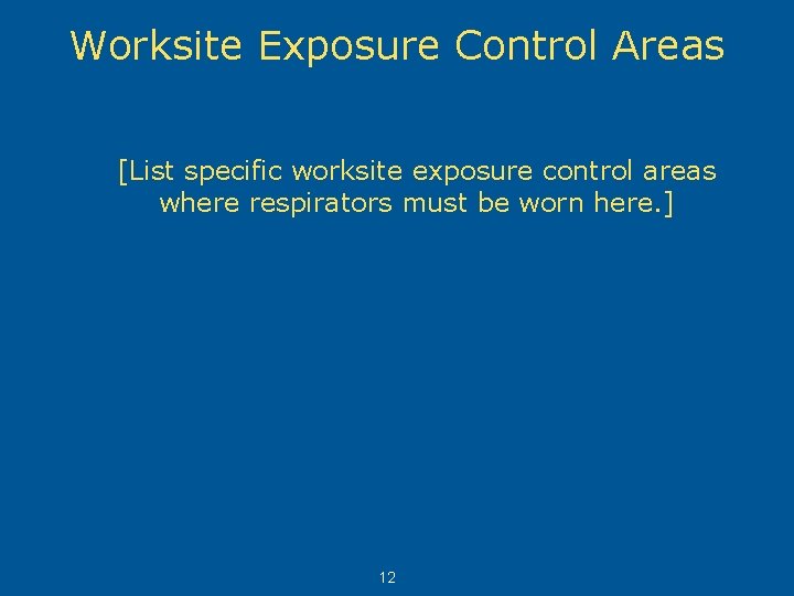 Worksite Exposure Control Areas [List specific worksite exposure control areas where respirators must be