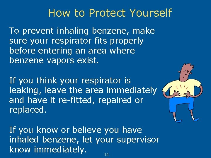 How to Protect Yourself To prevent inhaling benzene, make sure your respirator fits properly