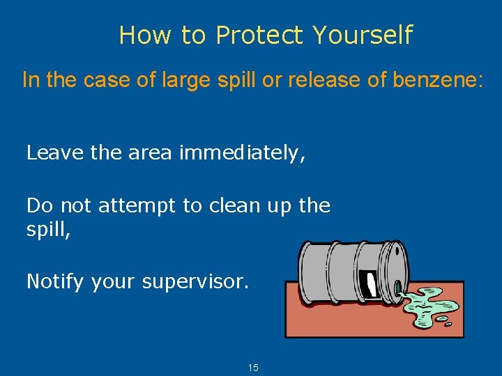 How to Protect Yourself In the case of large spill or release of benzene: