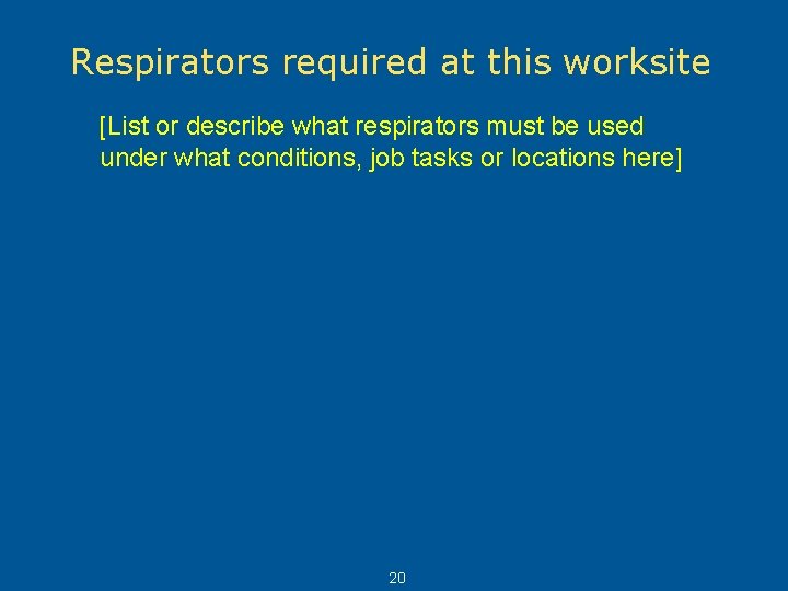 Respirators required at this worksite [List or describe what respirators must be used under