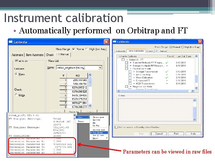 Instrument calibration • Automatically performed on Orbitrap and FT Parameters can be viewed in