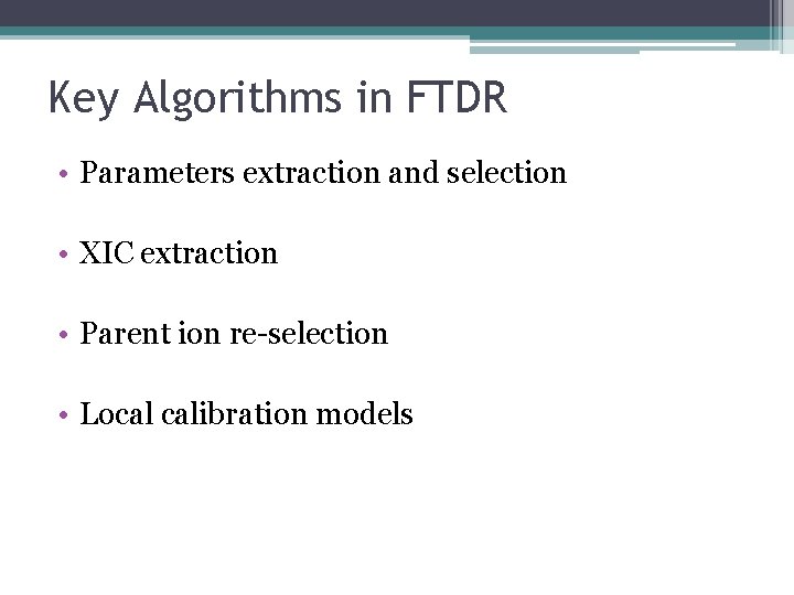 Key Algorithms in FTDR • Parameters extraction and selection • XIC extraction • Parent