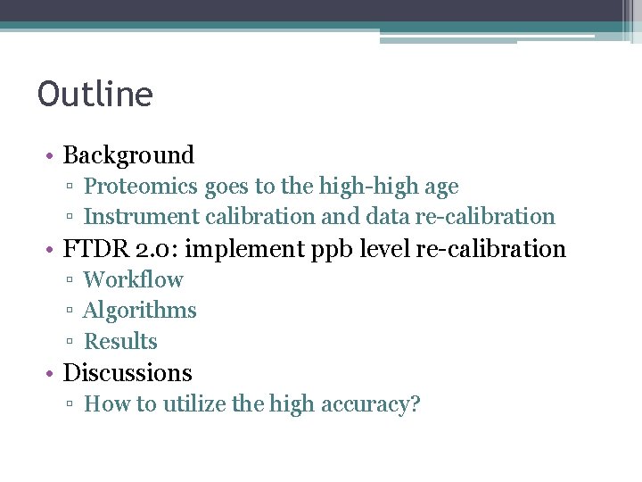 Outline • Background ▫ Proteomics goes to the high-high age ▫ Instrument calibration and