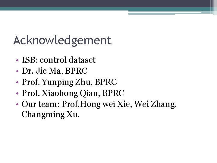Acknowledgement • • • ISB: control dataset Dr. Jie Ma, BPRC Prof. Yunping Zhu,