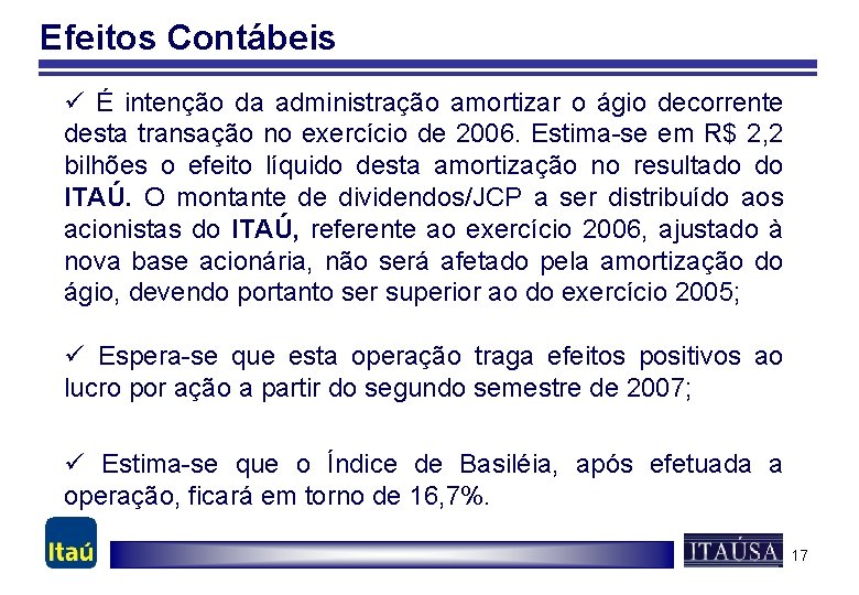 Efeitos Contábeis ü É intenção da administração amortizar o ágio decorrente desta transação no