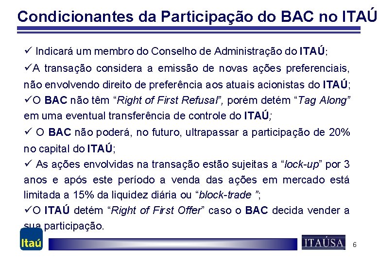 Condicionantes da Participação do BAC no ITAÚ ü Indicará um membro do Conselho de