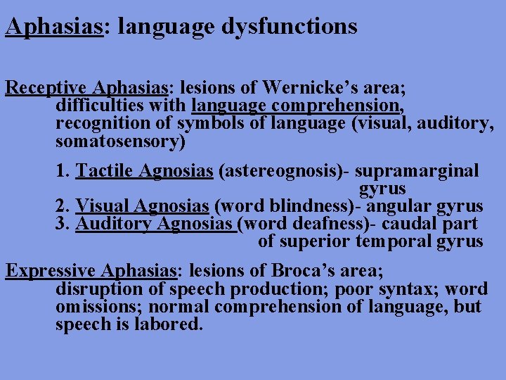Aphasias: language dysfunctions Receptive Aphasias: lesions of Wernicke’s area; difficulties with language comprehension, recognition