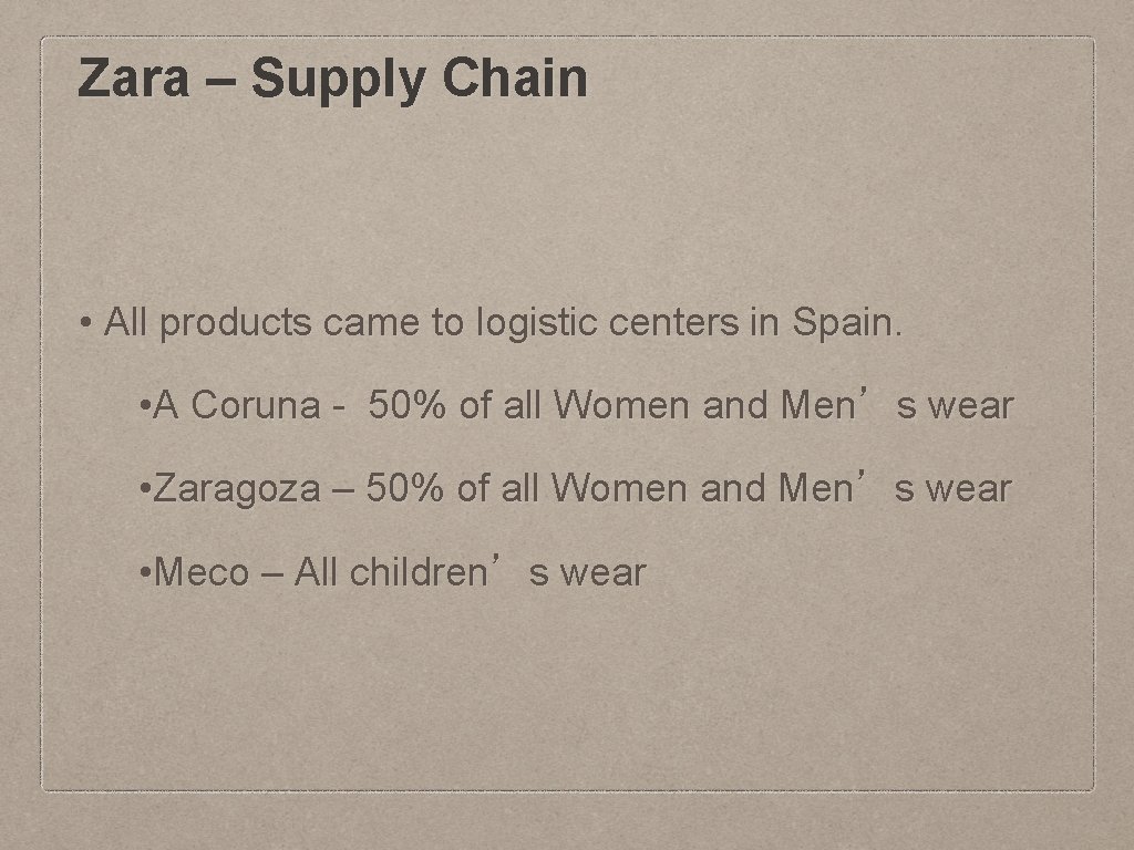 Zara – Supply Chain • All products came to logistic centers in Spain. •