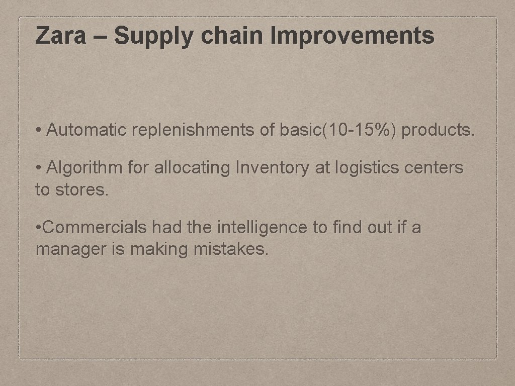 Zara – Supply chain Improvements • Automatic replenishments of basic(10 -15%) products. • Algorithm