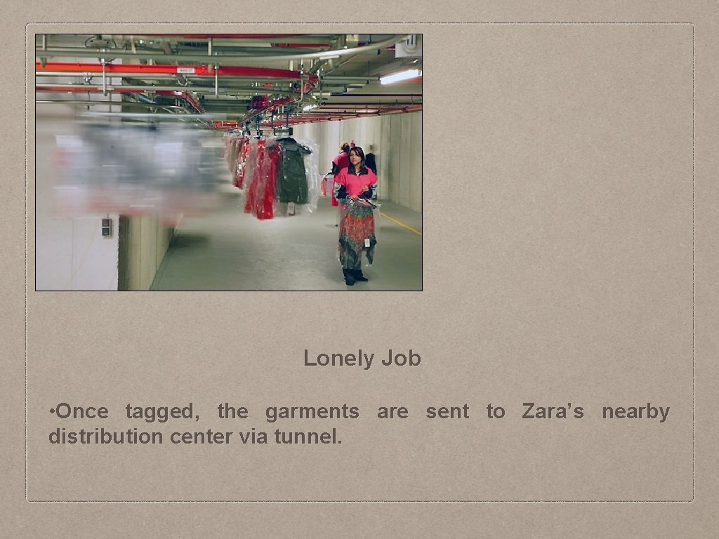 Lonely Job • Once tagged, the garments are sent to Zara’s nearby distribution center