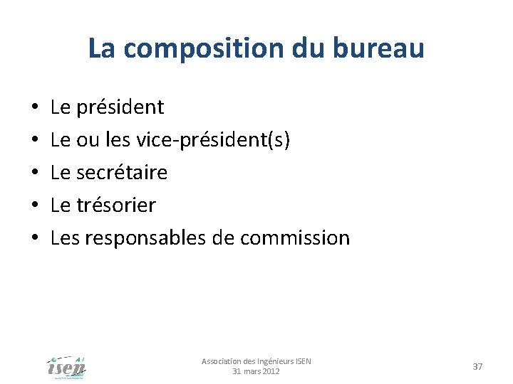 La composition du bureau • • • Le président Le ou les vice-président(s) Le