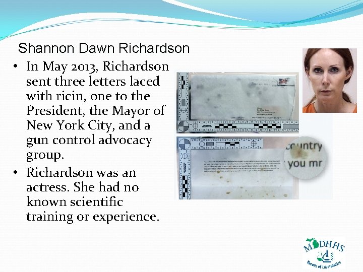 Shannon Dawn Richardson • In May 2013, Richardson sent three letters laced with ricin,