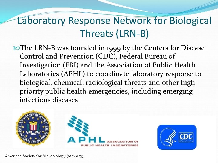 Laboratory Response Network for Biological Threats (LRN-B) The LRN-B was founded in 1999 by