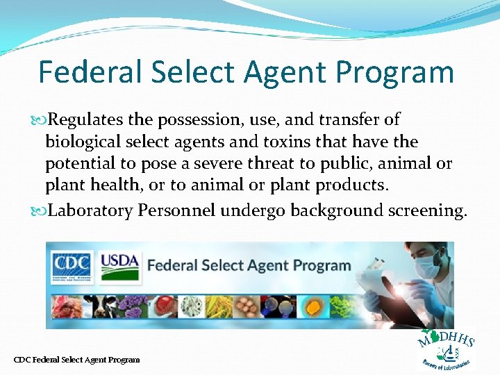 Federal Select Agent Program Regulates the possession, use, and transfer of biological select agents