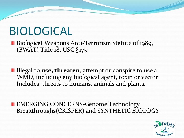 BIOLOGICAL Biological Weapons Anti-Terrorism Statute of 1989, (BWAT) Title 18, USC § 175 Illegal