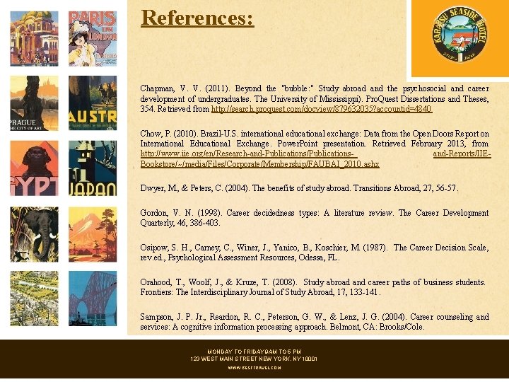 References: Chapman, V. V. (2011). Beyond the "bubble: " Study abroad and the psychosocial