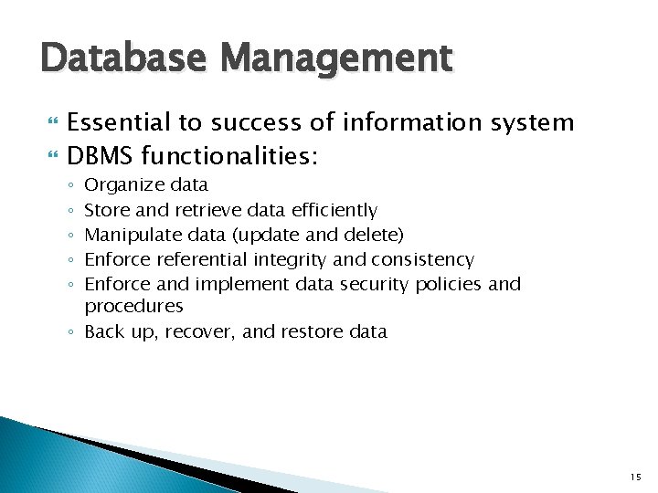 Database Management Essential to success of information system DBMS functionalities: Organize data Store and