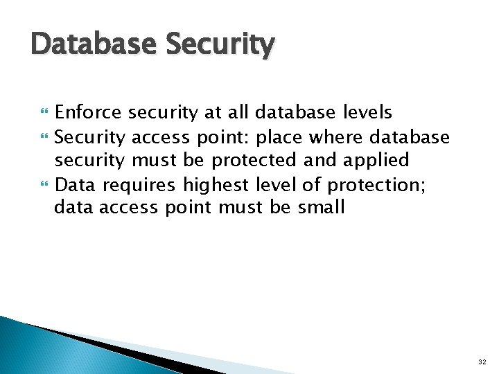 Database Security Enforce security at all database levels Security access point: place where database