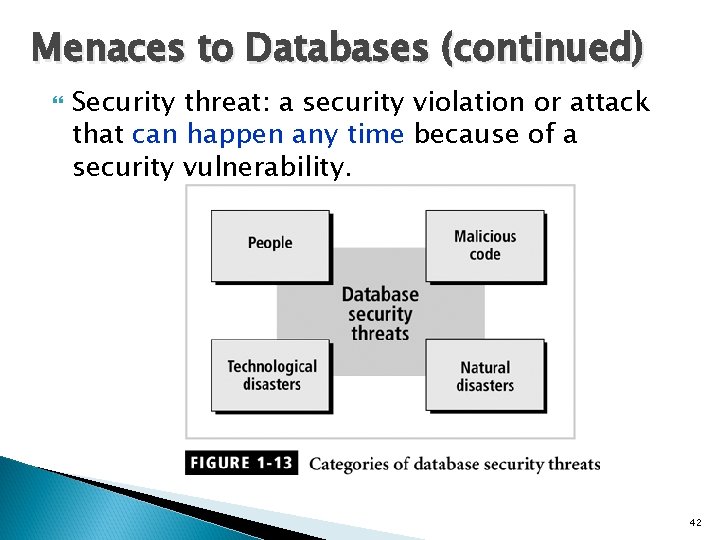 Menaces to Databases (continued) Security threat: a security violation or attack that can happen
