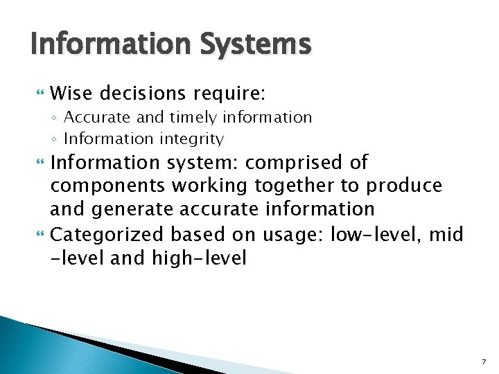Information Systems Wise decisions require: ◦ Accurate and timely information ◦ Information integrity Information