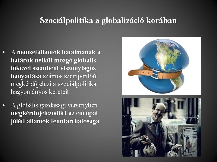 Szociálpolitika a globalizáció korában • A nemzetállamok hatalmának a határok nélkül mozgó globális tőkével