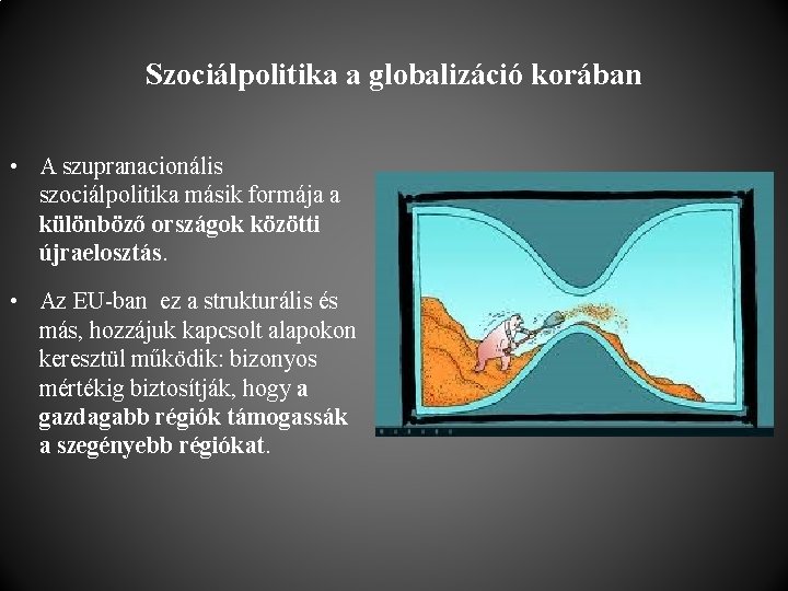 Szociálpolitika a globalizáció korában • A szupranacionális szociálpolitika másik formája a különböző országok közötti