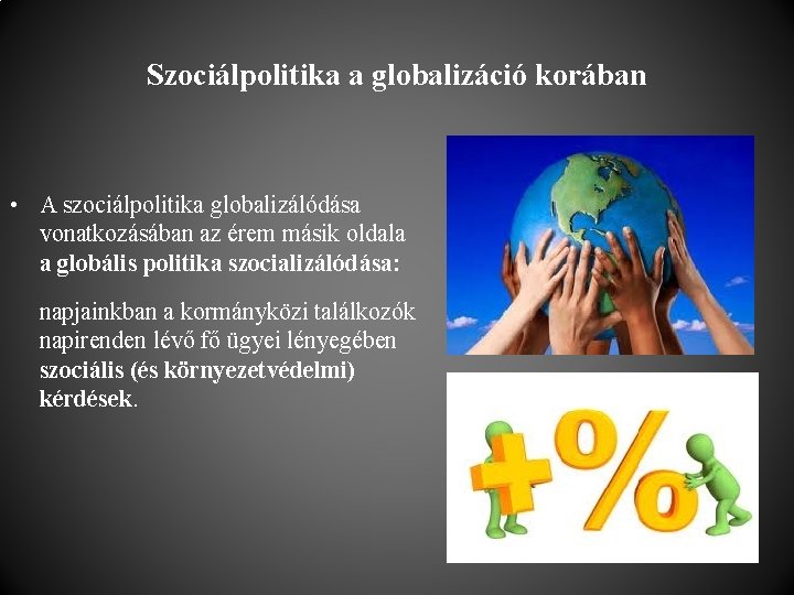 Szociálpolitika a globalizáció korában • A szociálpolitika globalizálódása vonatkozásában az érem másik oldala a