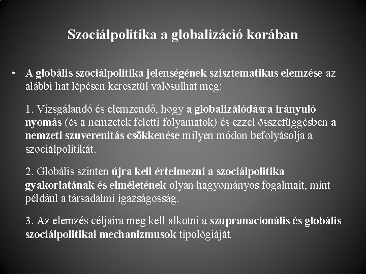 Szociálpolitika a globalizáció korában • A globális szociálpolitika jelenségének szisztematikus elemzése az alábbi hat