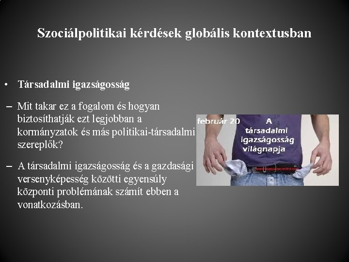 Szociálpolitikai kérdések globális kontextusban • Társadalmi igazságosság – Mit takar ez a fogalom és