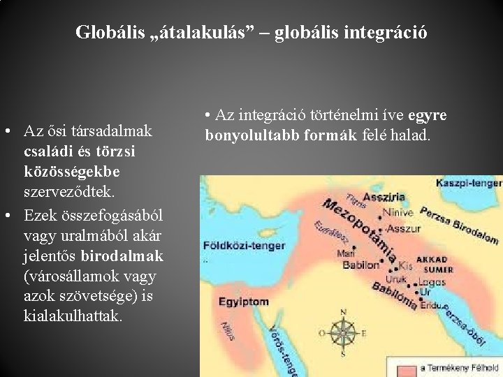 Globális „átalakulás” – globális integráció • Az ősi társadalmak családi és törzsi közösségekbe szerveződtek.
