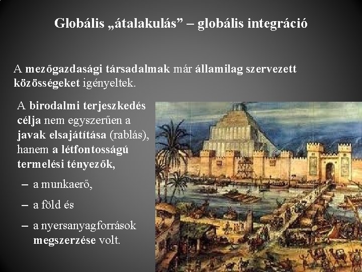 Globális „átalakulás” – globális integráció A mezőgazdasági társadalmak már államilag szervezett közösségeket igényeltek. A