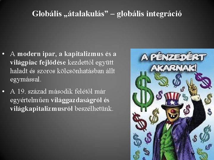 Globális „átalakulás” – globális integráció • A modern ipar, a kapitalizmus és a világpiac