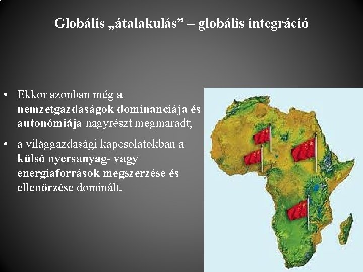 Globális „átalakulás” – globális integráció • Ekkor azonban még a nemzetgazdaságok dominanciája és autonómiája