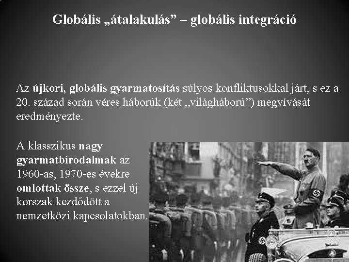 Globális „átalakulás” – globális integráció Az újkori, globális gyarmatosítás súlyos konfliktusokkal járt, s ez