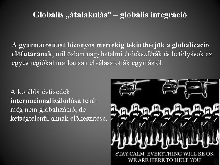 Globális „átalakulás” – globális integráció A gyarmatosítást bizonyos mértékig tekinthetjük a globalizáció előfutárának, miközben