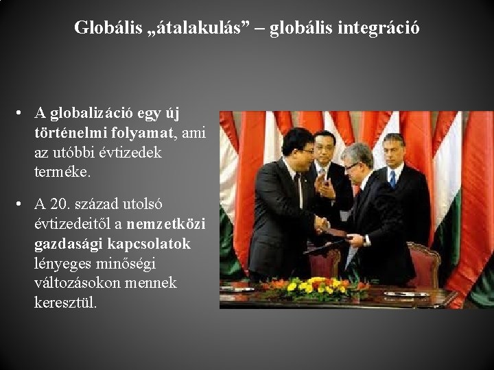 Globális „átalakulás” – globális integráció • A globalizáció egy új történelmi folyamat, ami az