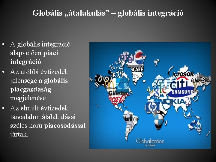 Globális „átalakulás” – globális integráció • A globális integráció alapvetően piaci integráció. • Az