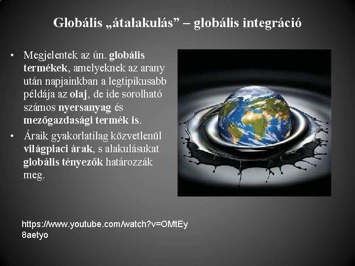 Globális „átalakulás” – globális integráció • Megjelentek az ún. globális termékek, amelyeknek az arany