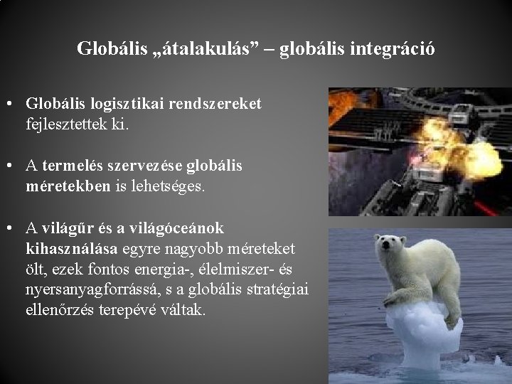 Globális „átalakulás” – globális integráció • Globális logisztikai rendszereket fejlesztettek ki. • A termelés