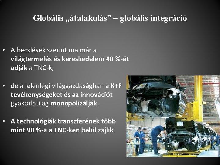 Globális „átalakulás” – globális integráció • A becslések szerint ma már a világtermelés és