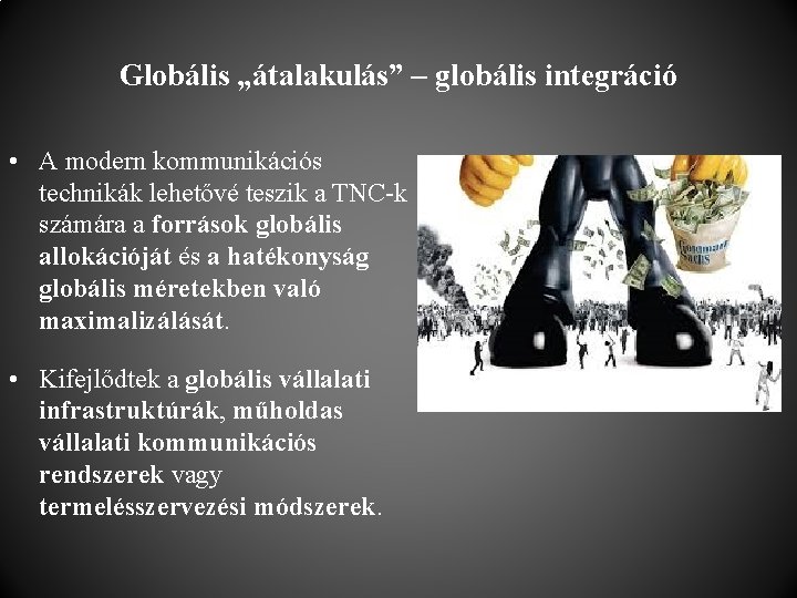 Globális „átalakulás” – globális integráció • A modern kommunikációs technikák lehetővé teszik a TNC-k