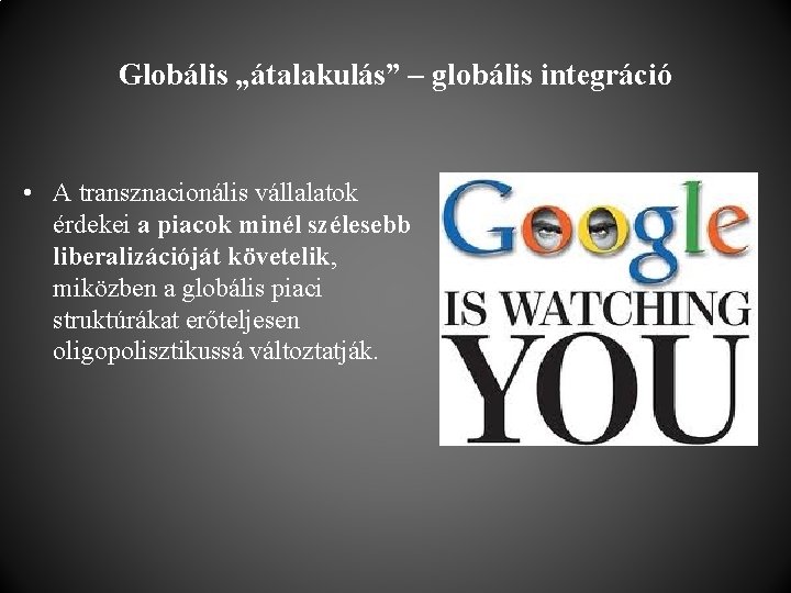 Globális „átalakulás” – globális integráció • A transznacionális vállalatok érdekei a piacok minél szélesebb