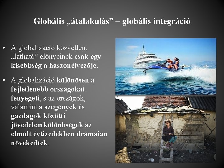 Globális „átalakulás” – globális integráció • A globalizáció közvetlen, „látható” előnyeinek csak egy kisebbség