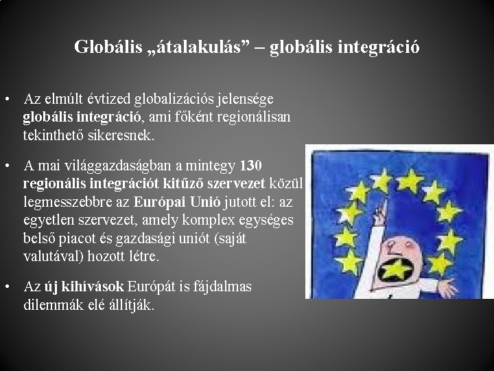 Globális „átalakulás” – globális integráció • Az elmúlt évtized globalizációs jelensége globális integráció, ami